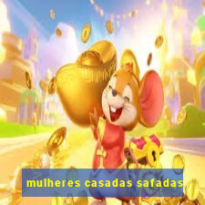 mulheres casadas safadas